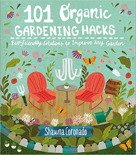 101 Organic Gardening Hacks written by Shawna Coronado